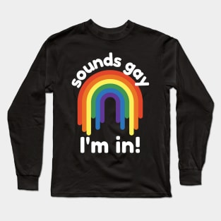 Sounds gay, I'm in Long Sleeve T-Shirt